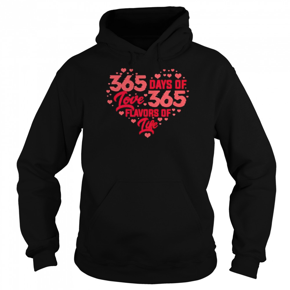 365 Days Of Love 365 Flavors Of Life Heart Shape Shirt Unisex Hoodie