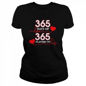 365 Days Of Love 365 Flavors Of Life Shirt Classic Women's T-shirt