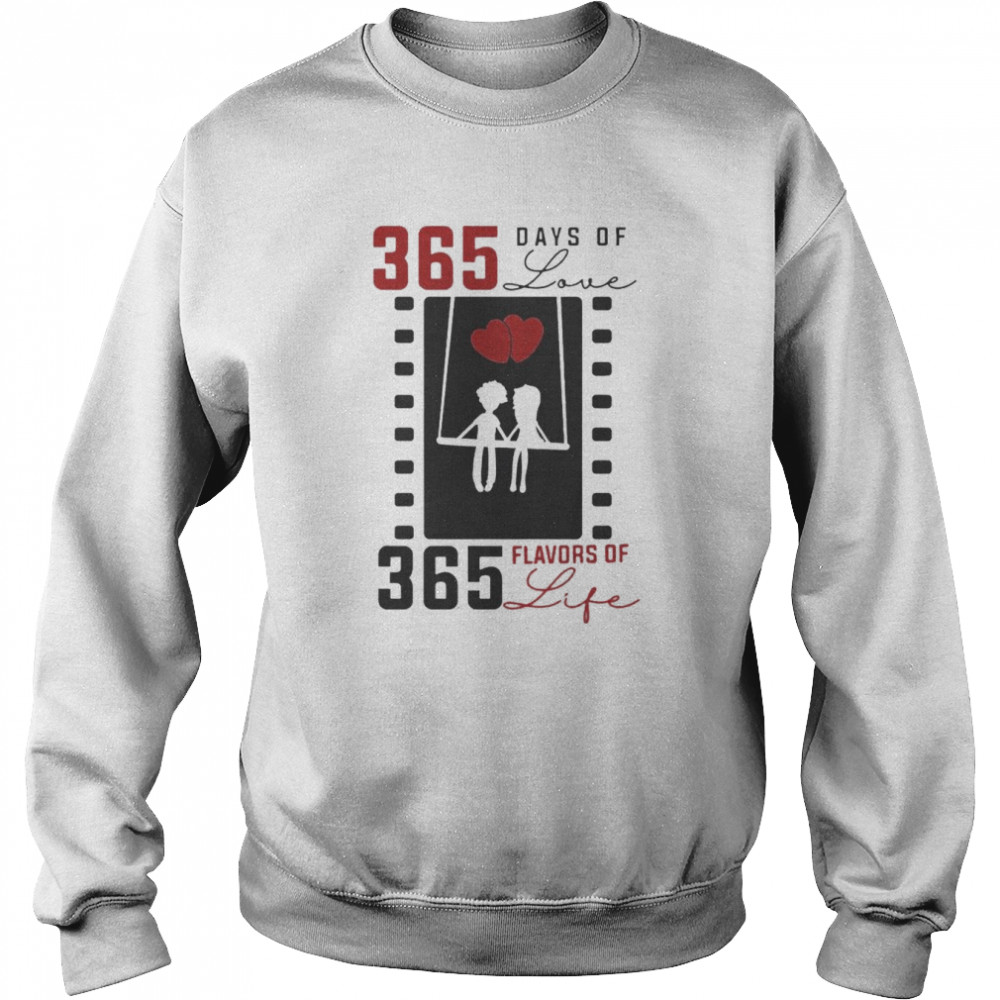 365 days of love 365 flavors of life  Unisex Sweatshirt