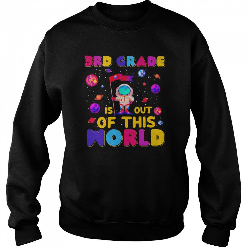 3rd Grade Is Out Of This World Shirt Unisex Sweatshirt