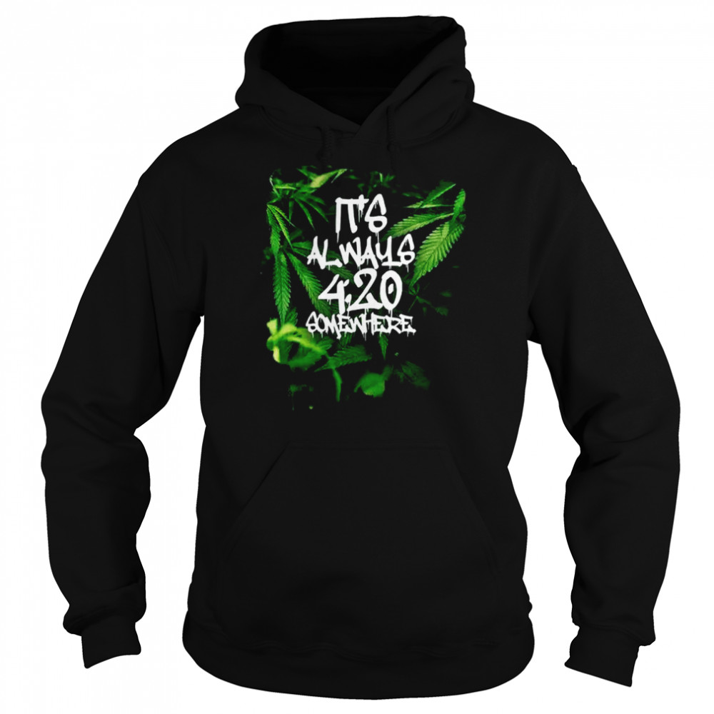 420 420 Somewhere Weed Cannabis Stoner Marijuana Shirts Unisex Hoodie