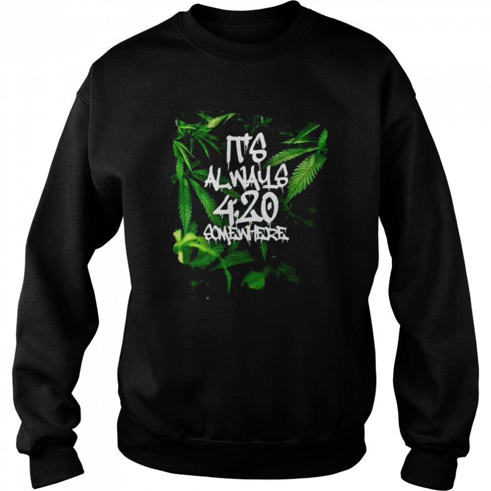 420 420 Somewhere Weed Cannabis Stoner Marijuana Shirts Unisex Sweatshirt