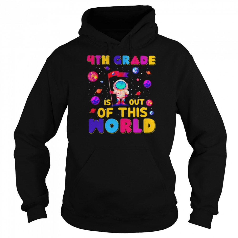 4th Grade Is Out Of This World Shirt Unisex Hoodie