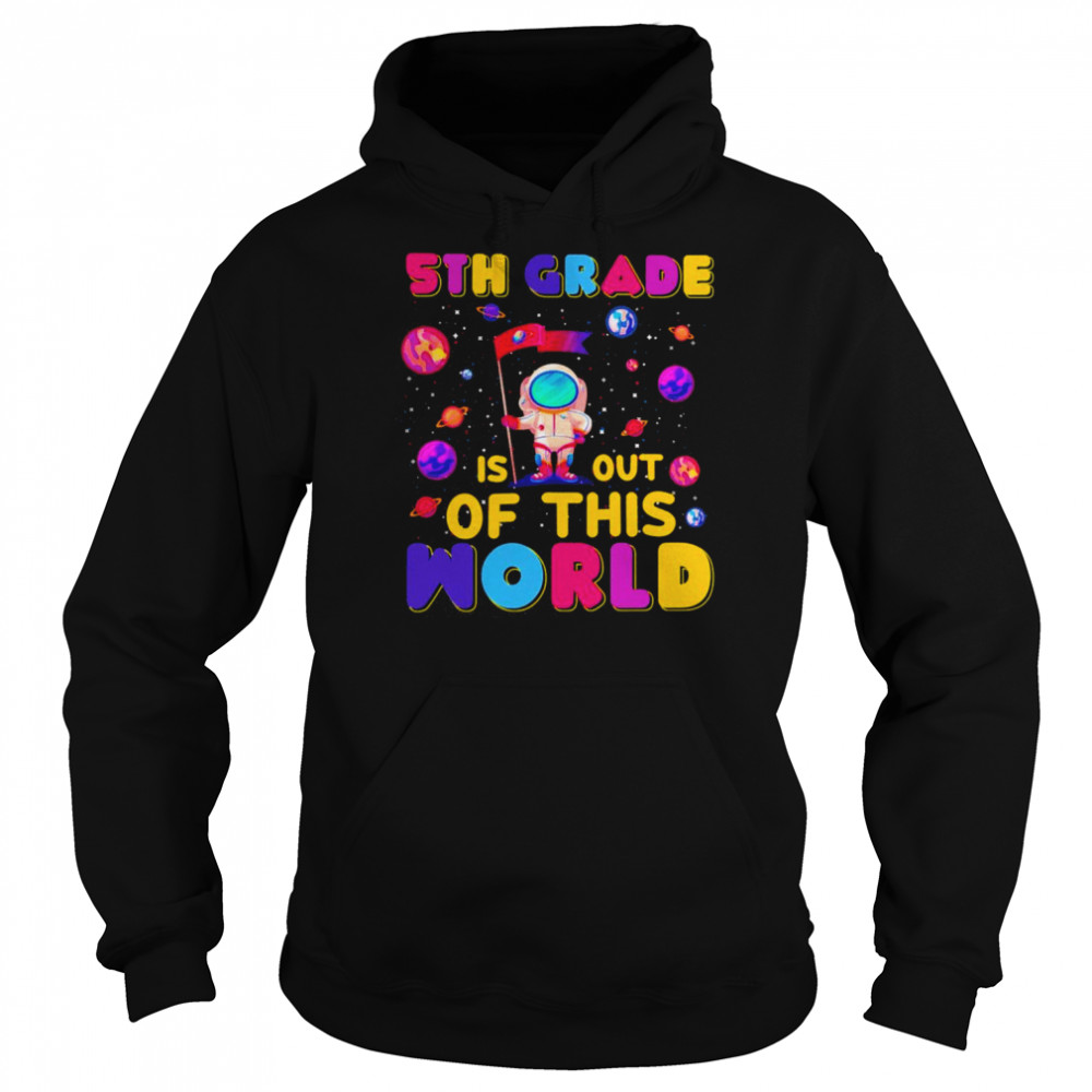 5th Grade Is Out Of This World Shirt Unisex Hoodie