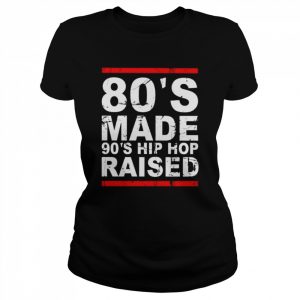 80’s made 90’s hip hop raised 2022 tee  Classic Women's T-shirt