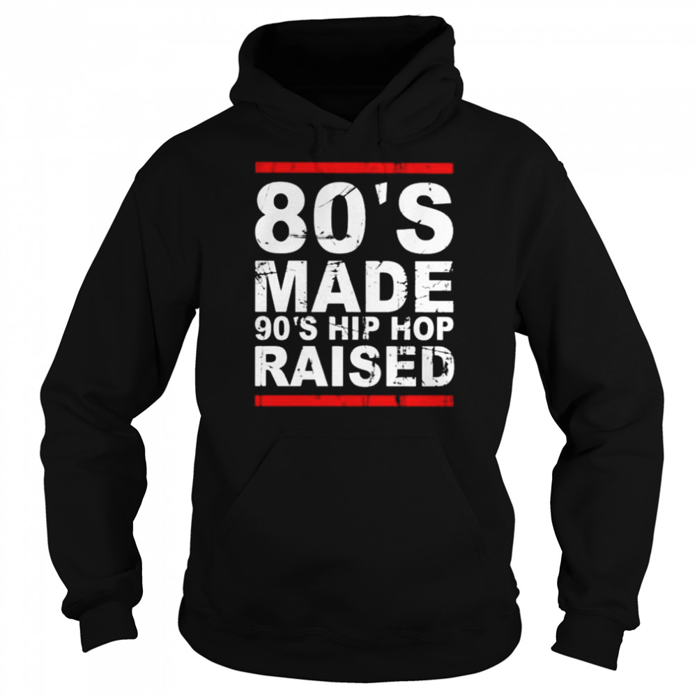 80’s made 90’s hip hop raised 2022 tee  Unisex Hoodie