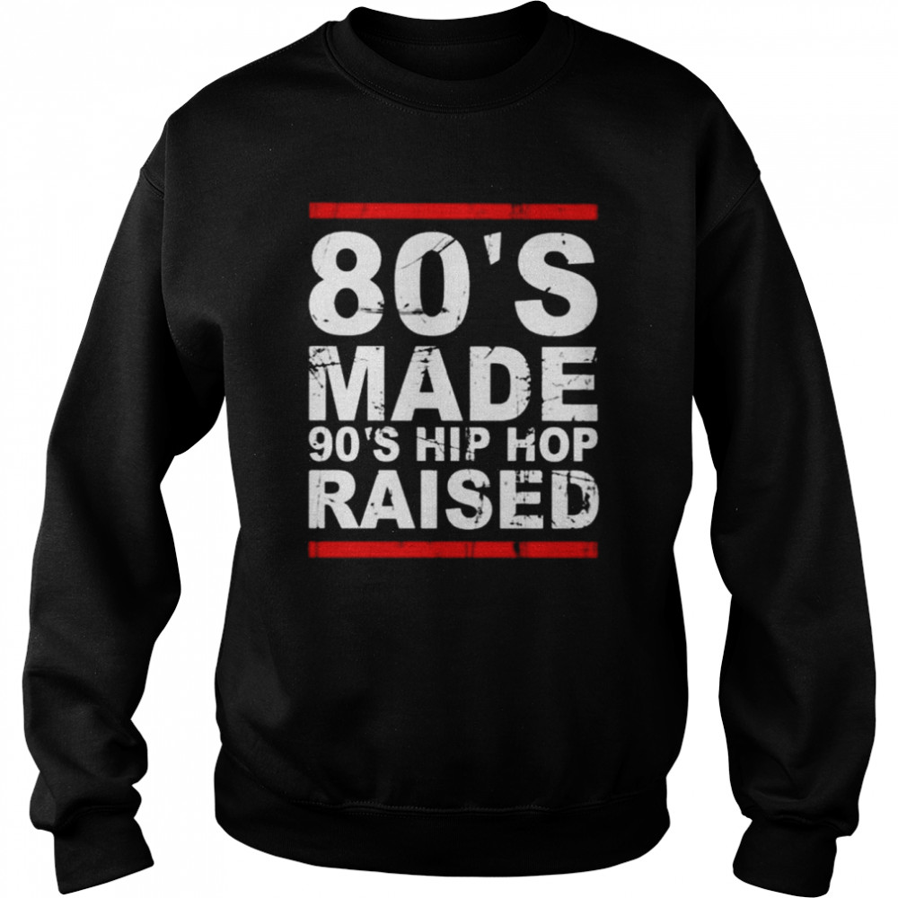 80’s made 90’s hip hop raised 2022 tee  Unisex Sweatshirt