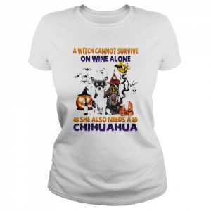 A Witch cannot survive on wine alone she also needs a Black Chihuahua Halloween  Classic Women's T-shirt