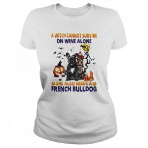 A Witch cannot survive on wine alone she also needs a Black French Bulldog Halloween  Classic Women's T-shirt