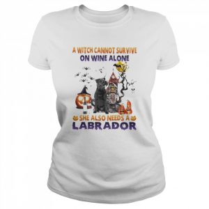 A Witch cannot survive on wine alone she also needs a Black Labrador Halloween  Classic Women's T-shirt