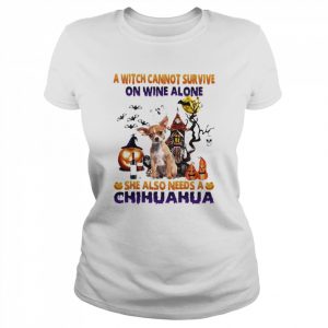 A Witch cannot survive on wine alone she also needs a Chihuahua Halloween  Classic Women's T-shirt