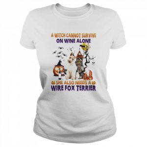 A Witch cannot survive on wine alone she also needs a Wire Fox Terrier Halloween  Classic Women's T-shirt