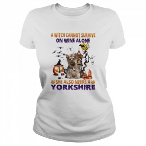 A Witch cannot survive on wine alone she also needs a Yorkshire Terrier Halloween  Classic Women's T-shirt