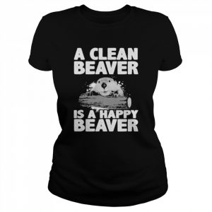 A clean beaver is a happy beaver  Classic Women's T-shirt