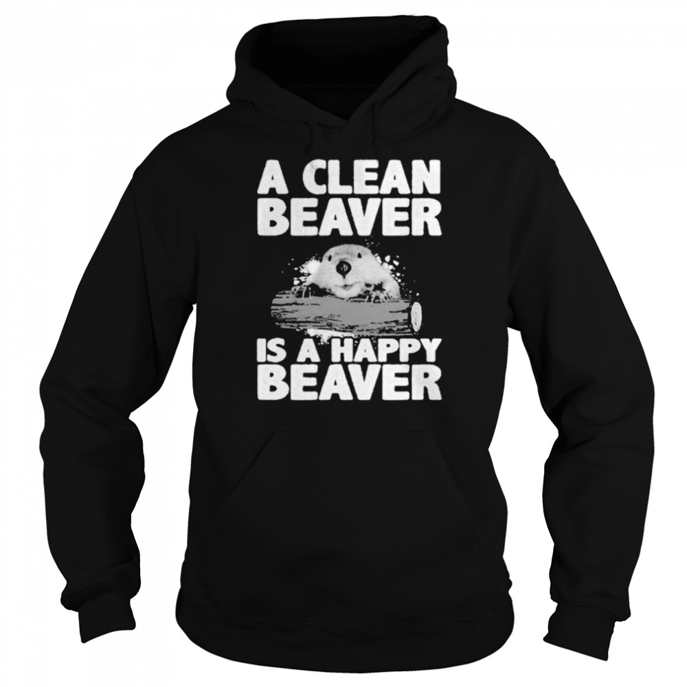 A clean beaver is a happy beaver  Unisex Hoodie