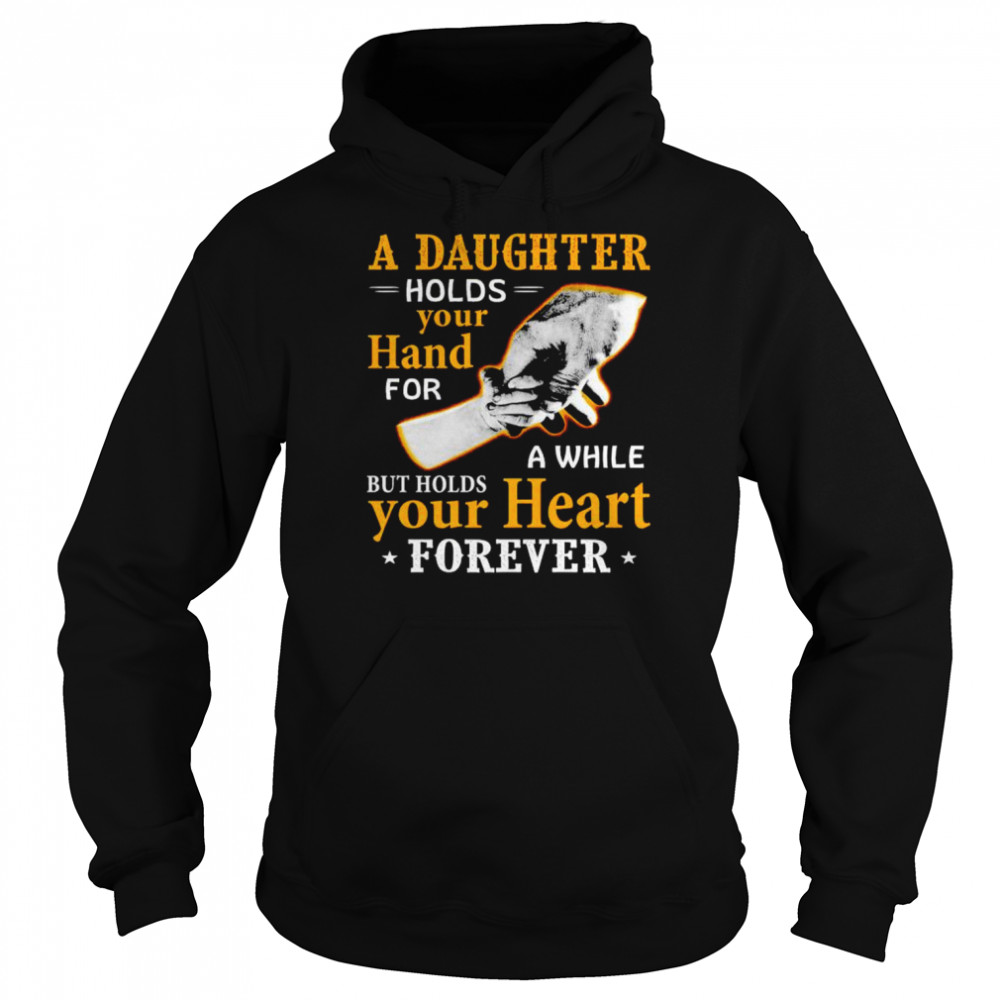 A daughter holds your hand for a while  Unisex Hoodie