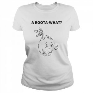 A roota-what  Classic Women's T-shirt