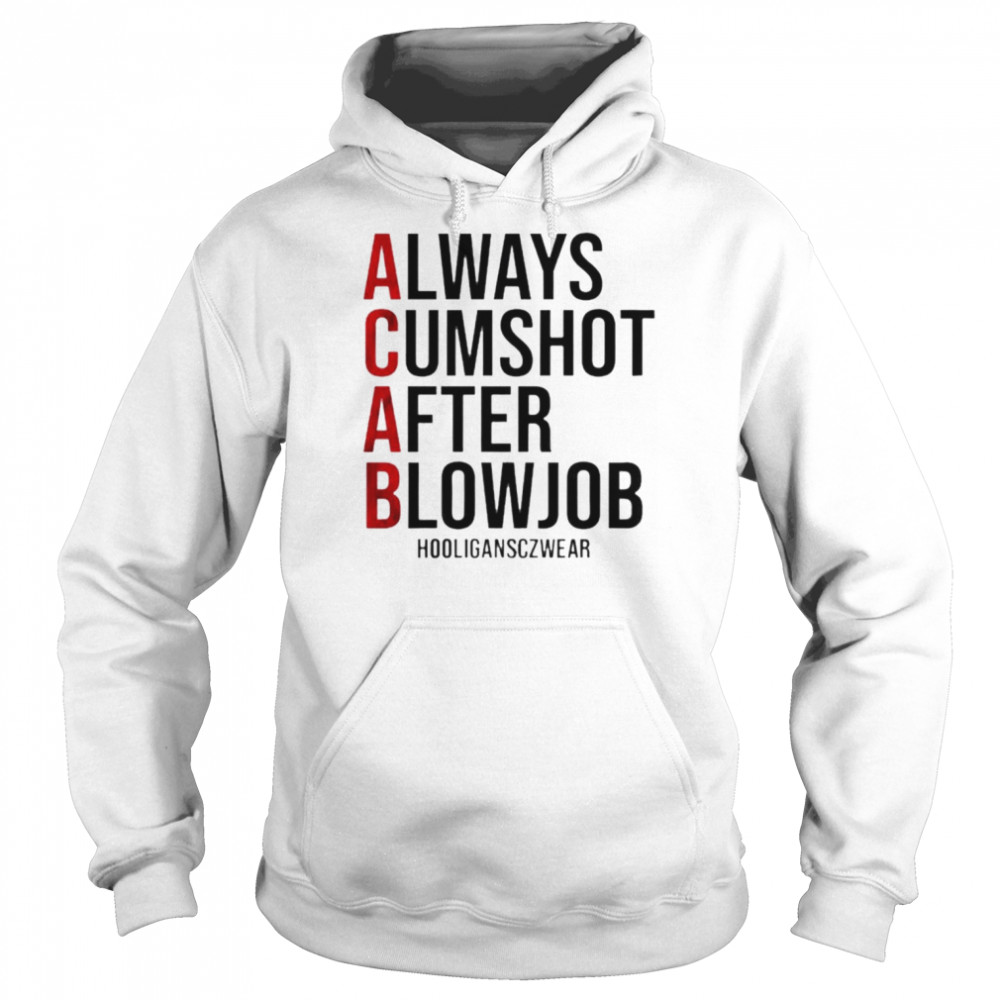 ACAB always comshot after blowjob  Unisex Hoodie