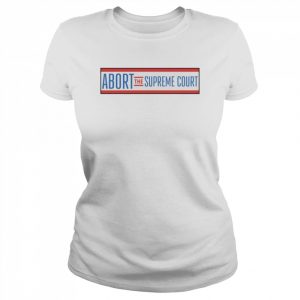 Abort The Supreme Court unisex T-Shirt Classic Women's T-shirt