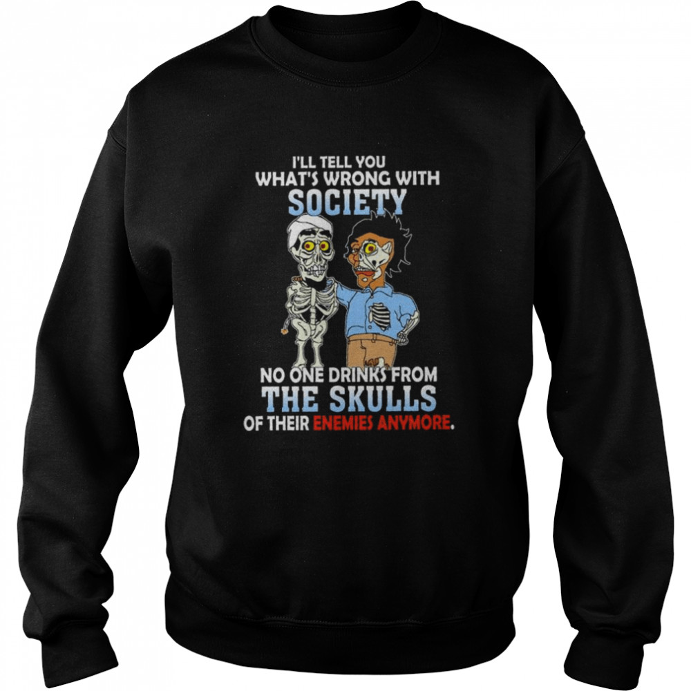 Achmed Jeff Dunham I’ll tell you what’s wrong with society  Unisex Sweatshirt