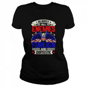 Against All Enemies Foreign and Domestic T- Classic Women's T-shirt