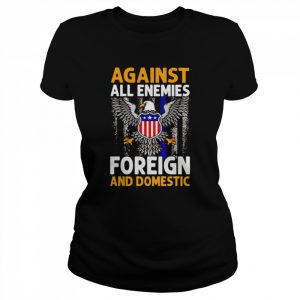 Against all enemies foreign and domestic T- Classic Women's T-shirt