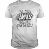 Ain’t No Family Like the One We Got T-Shirt Classic Men's T-shirt