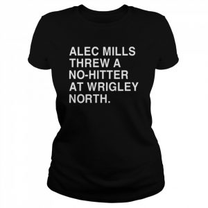 Alec Mills Threw A No-Hitter At Wrigley North Shirt Classic Women's T-shirt