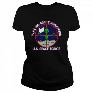 Alien take no space prisoners U.S space force  Classic Women's T-shirt