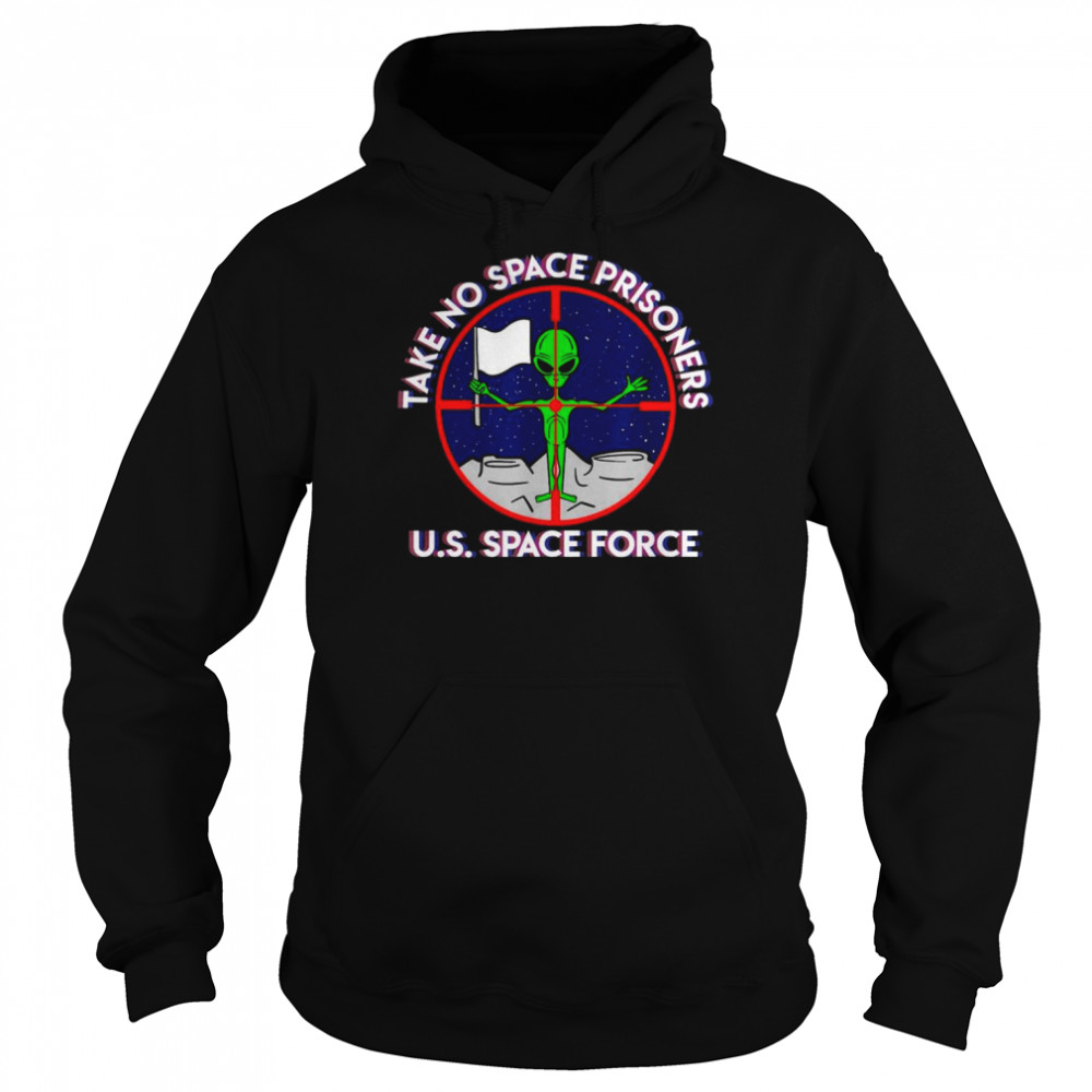 Alien take no space prisoners U.S space force  Unisex Hoodie