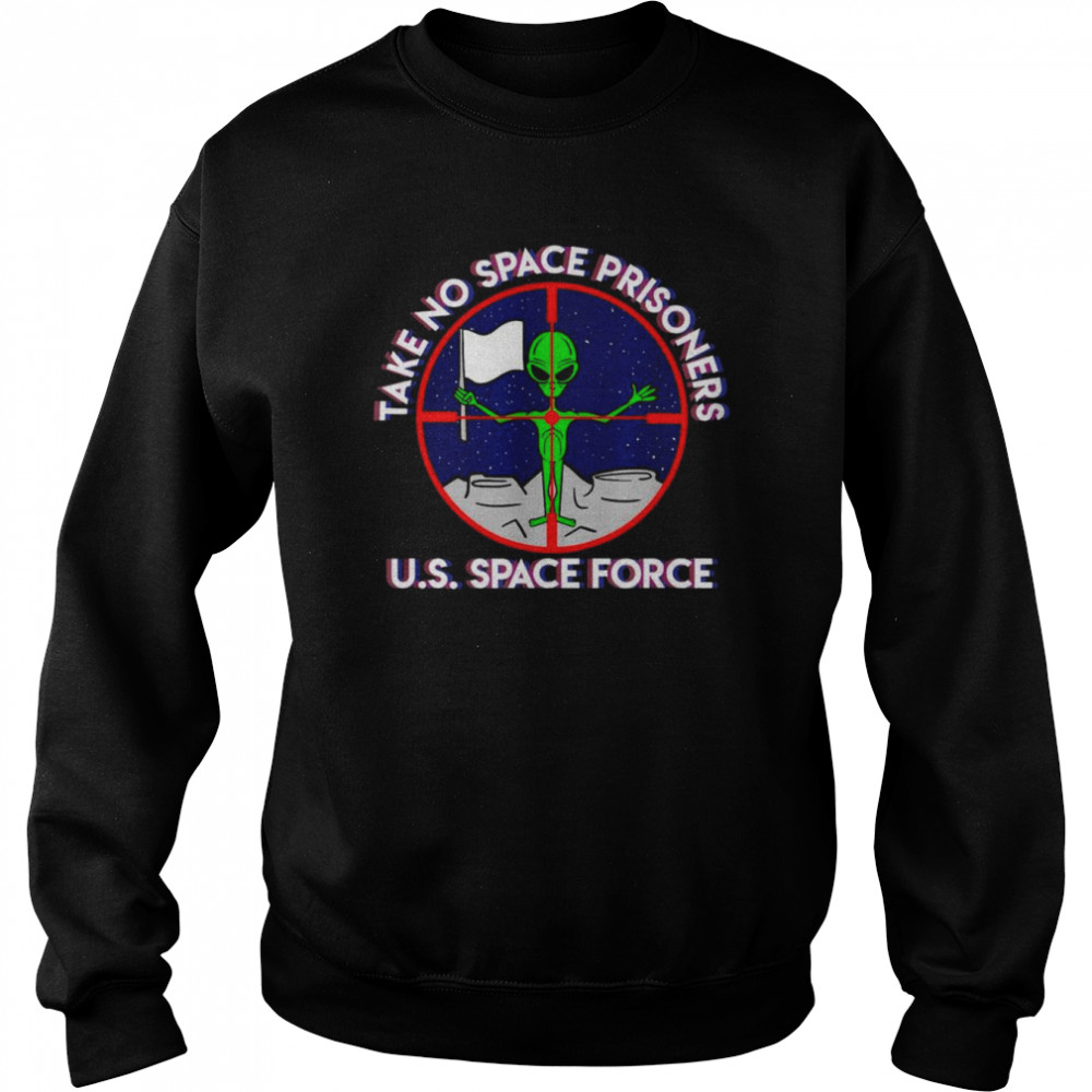 Alien take no space prisoners U.S space force  Unisex Sweatshirt