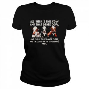 All I need is this cow and that other cow and those cows over there  Classic Women's T-shirt