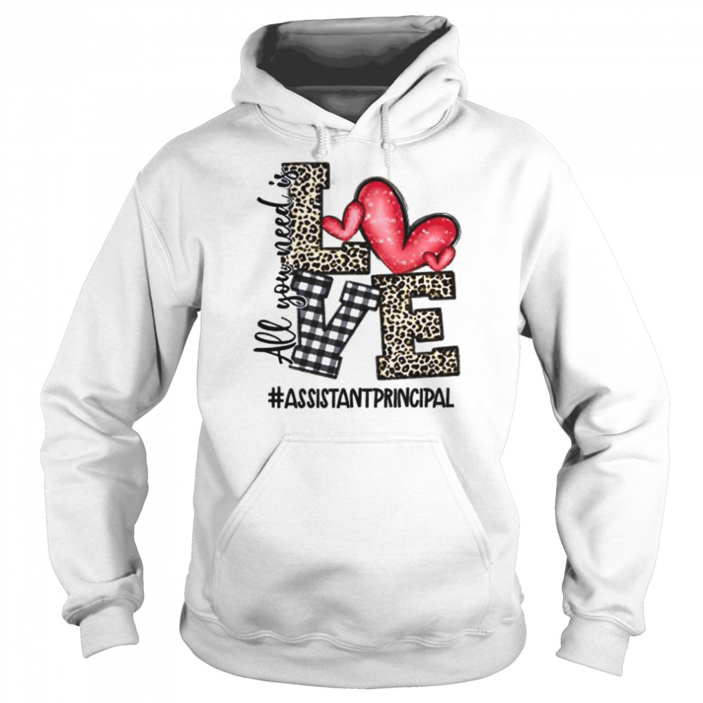 All You Need Is Love Assistant Principal Shirt Unisex Hoodie