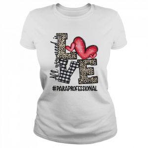 All You Need Is Love Paraprofessional Shirt Classic Women's T-shirt