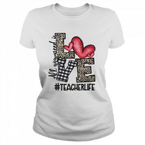 All You Need Is Love Teacher Life Shirt Classic Women's T-shirt