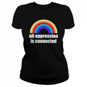 All oppression is connected  Classic Women's T-shirt