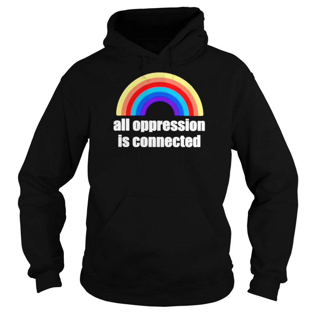 All oppression is connected  Unisex Hoodie