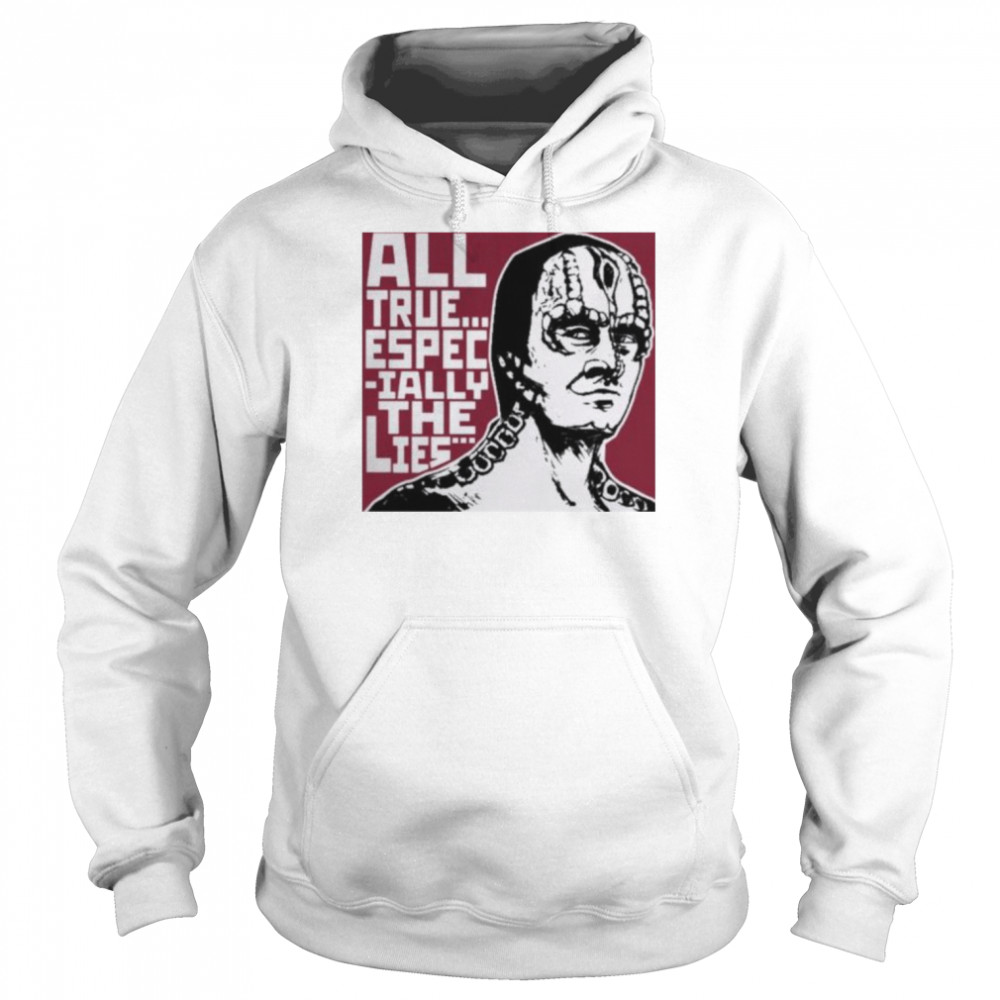 All true especially the lies  Unisex Hoodie