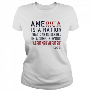 America Is A Nation That Can Be Defined In Single Word America Flag Joe Shirt Classic Women's T-shirt