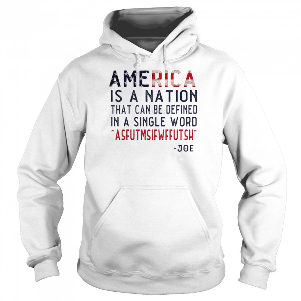 America Is A Nation That Can Be Defined In Single Word America Flag Joe Shirt Unisex Hoodie