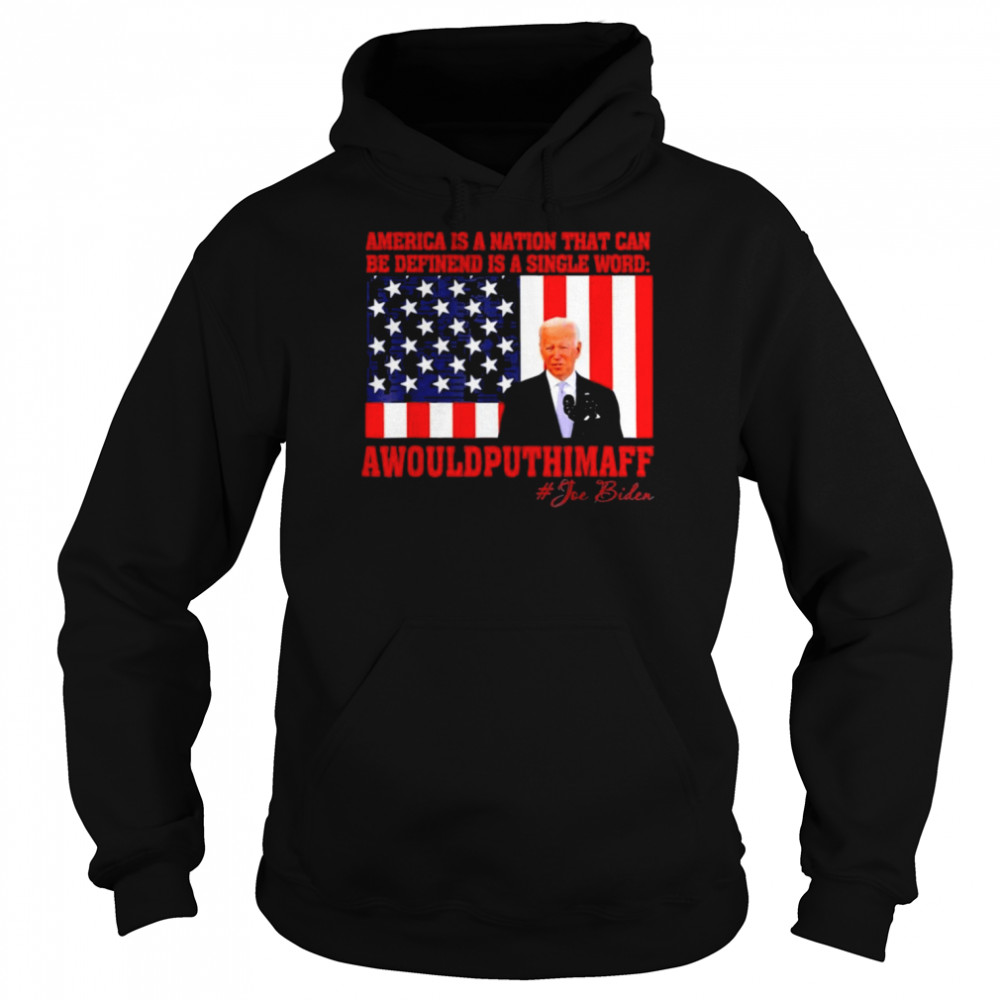 America Nation Defined In A Single Word Biden T-Shirt Unisex Hoodie