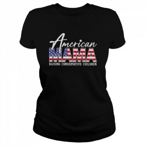 American Mama Raising Conservative Children American Flag Shirt Classic Women's T-shirt