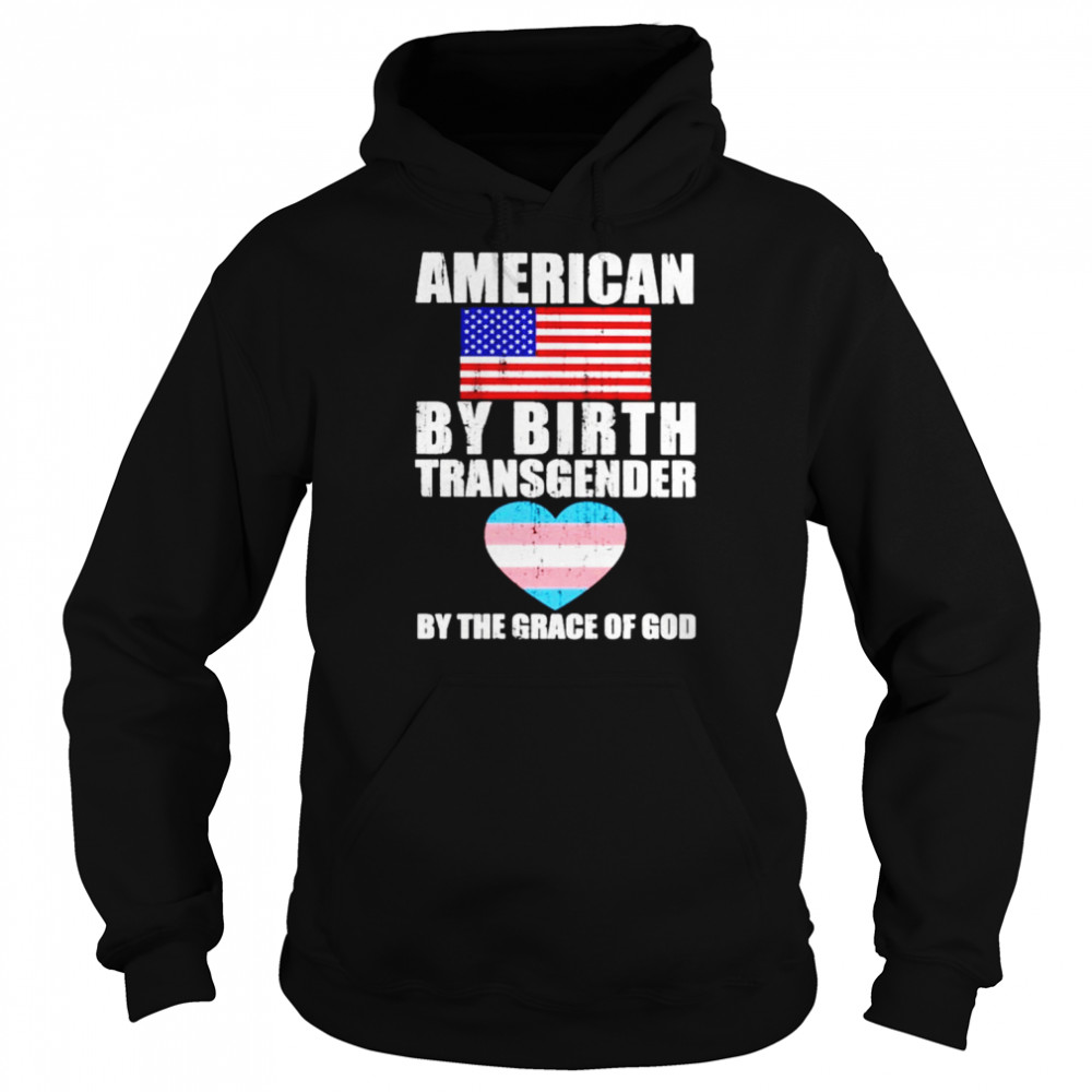 American by birth transgender by the grace of God  Unisex Hoodie