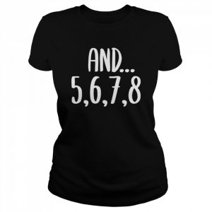 And 5678 Dance Music Teacher Dance Instructor Dancing Shirt Classic Women's T-shirt