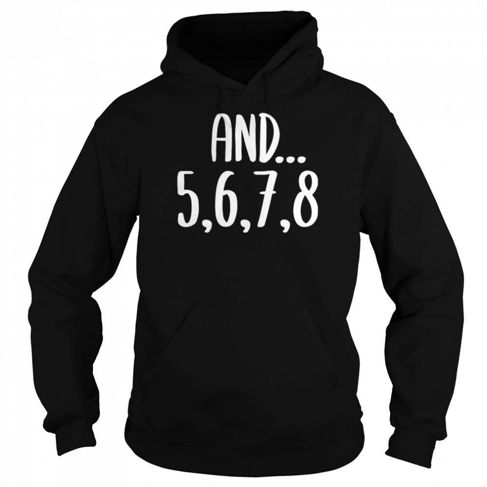 And 5678 Dance Music Teacher Dance Instructor Dancing Shirt Unisex Hoodie