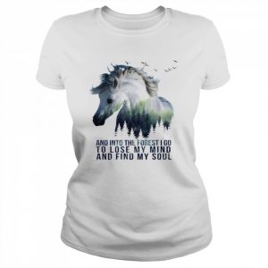 And Into The Forest I Go To Lose My Mind And Find My Soul Horse  Classic Women's T-shirt