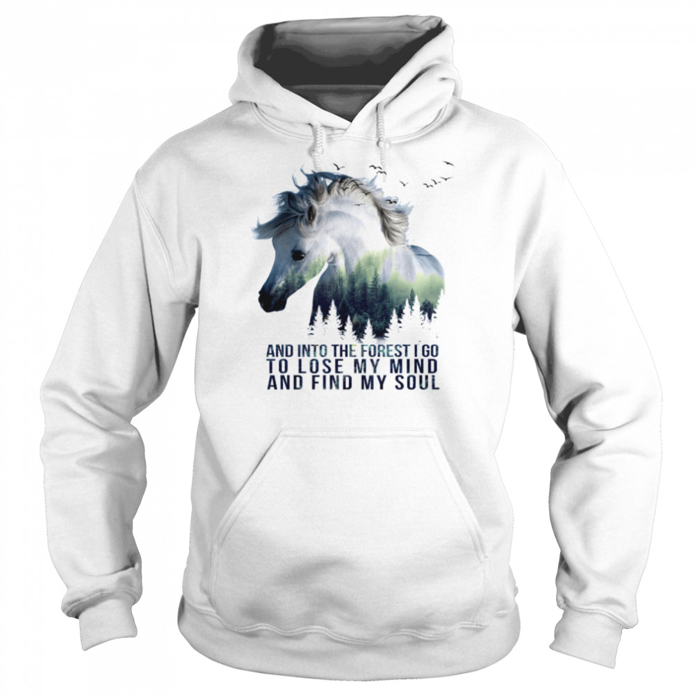 And Into The Forest I Go To Lose My Mind And Find My Soul Horse  Unisex Hoodie