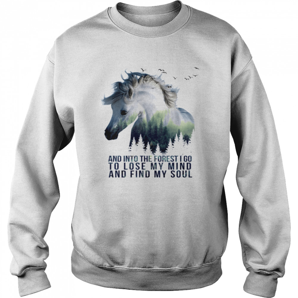 And Into The Forest I Go To Lose My Mind And Find My Soul Horse  Unisex Sweatshirt