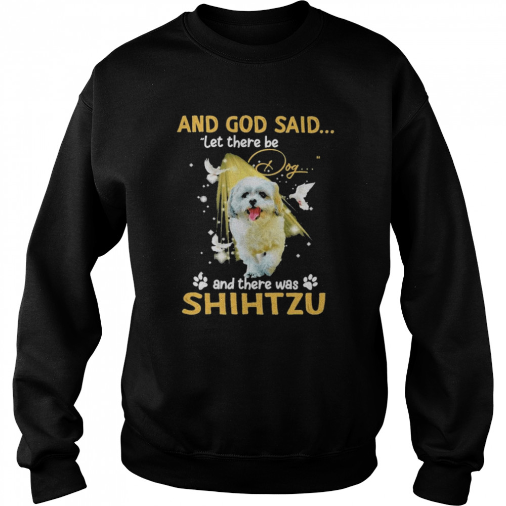 And god said let there be and there was Shih Tzu 2022  Unisex Sweatshirt