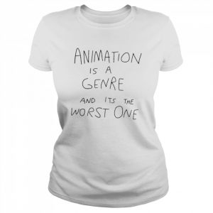 Animation Is A Genre And Its The Worst One Shirt Classic Women's T-shirt